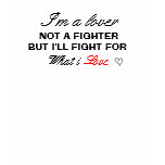 I'm A lover not a fighter but ill fight for what i t-shirts