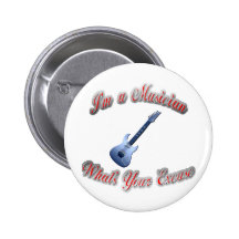 I'm a Musician What's Your Excuse guitar2 Pinback Button