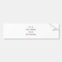 I'm A New Better Kind Of Mexican Bumper Sticker