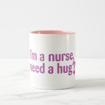 I'm a nurse, need a hug? mug