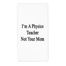 I'm A Physics Teacher Not Your Mom Labels