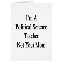 I'm A Political Science Teacher Not Your Mom Cards