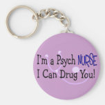 I'm a Psych Nurse, I Can Drug You! Key Chain