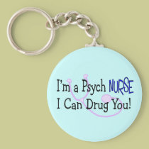 I'm a Psych Nurse, I Can Drug You! keychains