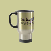 I'm a Psych Nurse, I Can Drug You! mugs