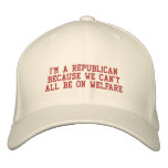 I'm a Republican because we can't all be on welfar Embroidered Baseball Caps