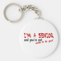 I'm A Senior, Sucks To Be You Key Chains