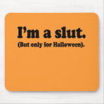 I'm a slut. Only for halloween Mousepad