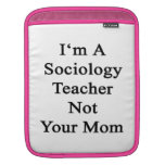 I'm A Sociology Teacher Not Your Mom iPad Sleeves