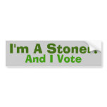 I'm A Stoner!, And I Vote bumper stickers