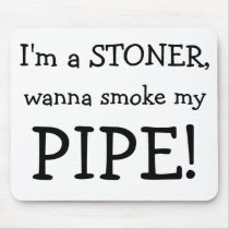 I'm a STONER,, wanna smoke my, PIPE!