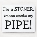 I'm a STONER,, wanna smoke my, PIPE! mousepads