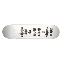 Im a vamp.  I don't mess up my tricks!!!! Skate Board Deck