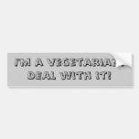 I'm a vegetarian. DEAL with it! bumper sticker