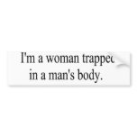 I'm a woman trapped in a man's body bumpersticker