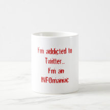 I'm addicted to Twitter... I'm an INFOmaniac Mug