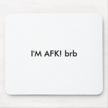 I'M AFK! brb Mousepads
