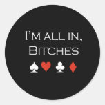 Im all in bitches T-shirt white Round Sticker