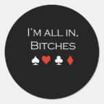 Im all in bitches T-shirt white Round Stickers
