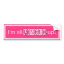 I'm all PINKED up BUMBER STICKER for PINK Lovers! Bumper Sticker