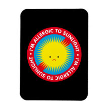 I'm allergic to sunlight! Sunlight allergy Vinyl Magnets