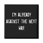 I'm already against the next war magnet