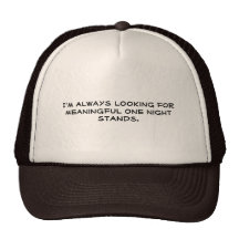 I'm always looking for meaningful one night sta... hats