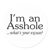 Im An Asshole Whats Your Excuse