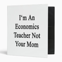I'm An Economics Teacher Not Your Mom Binder