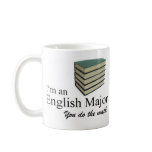 I'm an English Major you do the math. Coffee Mug