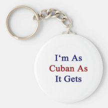I'm As Cuban As It Gets Keychains