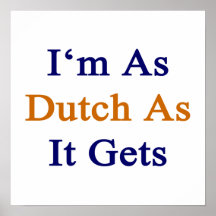 I'm As Dutch As It Gets Print