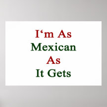 I'm As Mexican As It Gets Posters