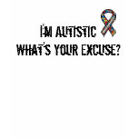 I'm Autistic, What's Your Excuse Tee - $27.50 t-shirts