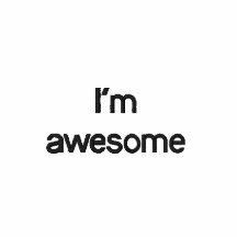 I'm awesome