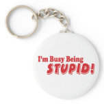 I'm busy being stupid! key chain
