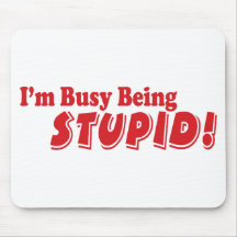 I'm busy being stupid! mousepads
