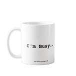 I'm busy doing the work you gave me yesterday. mugs