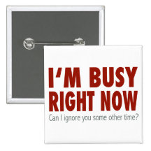 I'm Busy Right Now... Buttons