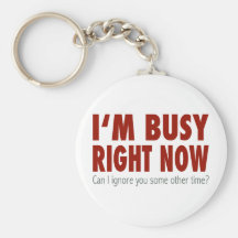 I'm Busy Right Now... Keychain