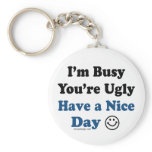 I'm Busy You're Ugly Have a Nice Day Keychain