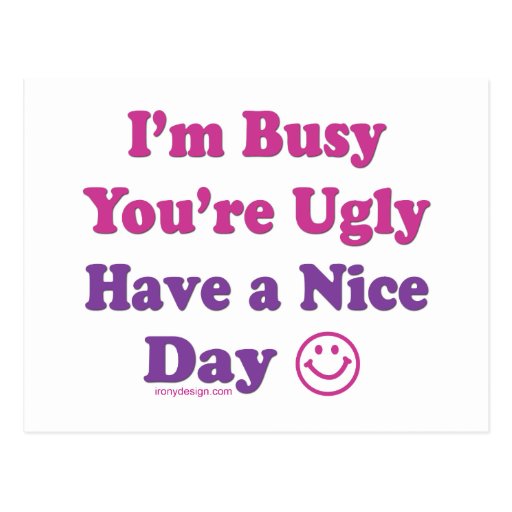 I'm Busy You're Ugly Have a Nice Day Postcards