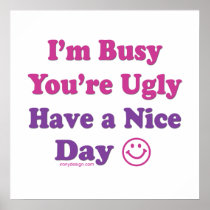 I'm Busy You're Ugly Have a Nice Day