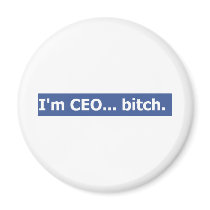 I'm CEO... bitch Fridge Magnet