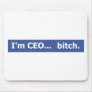 I'm CEO... bitch Mouse Pad