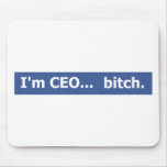 I'm CEO... bitch mousepads