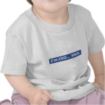 I'm CEO... bitch Tee Shirts
