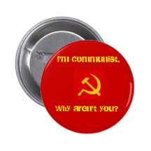 I'm Communist, Why Aren't you? Pin.
