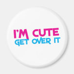 I'm cute... get over it! fridge magnets