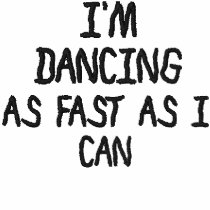 I'M DANCING , AS FAST AS I CAN embroiderd